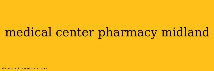 medical center pharmacy midland