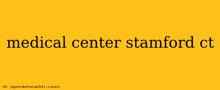 medical center stamford ct