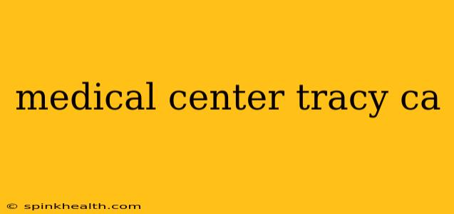 medical center tracy ca