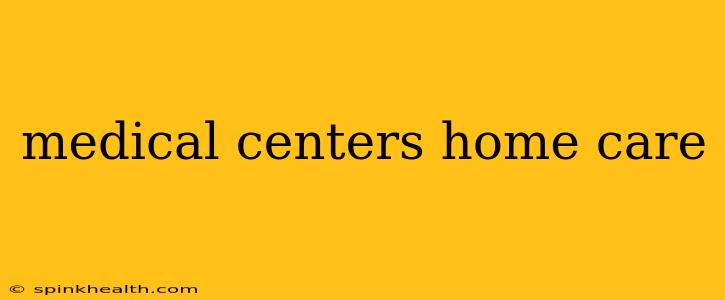 medical centers home care