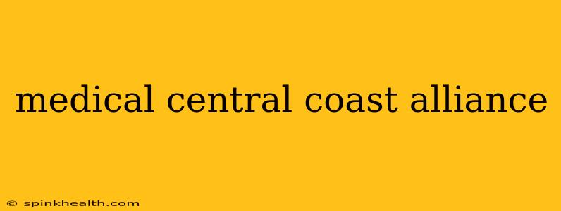 medical central coast alliance
