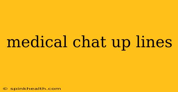 medical chat up lines