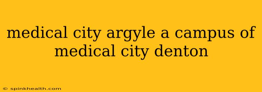 medical city argyle a campus of medical city denton
