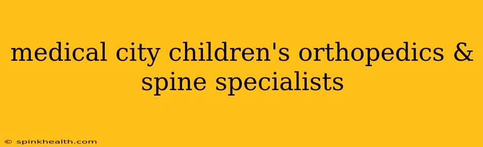 medical city children's orthopedics & spine specialists