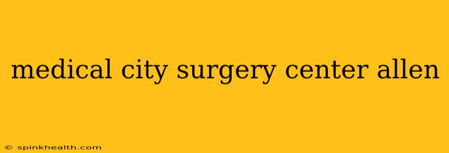 medical city surgery center allen
