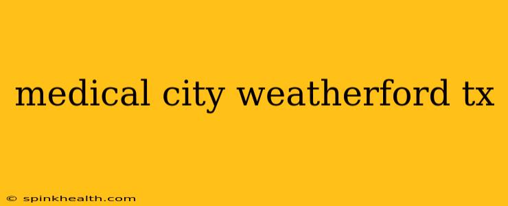 medical city weatherford tx