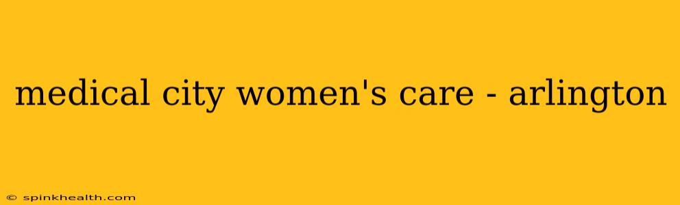 medical city women's care - arlington