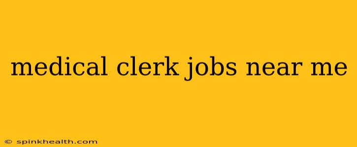 medical clerk jobs near me