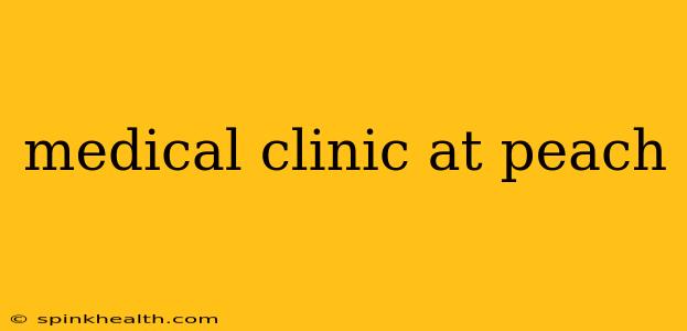 medical clinic at peach