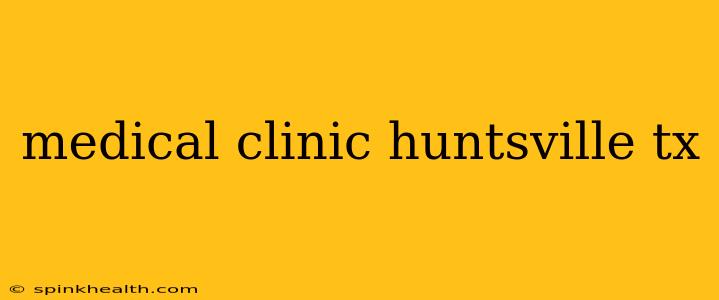 medical clinic huntsville tx