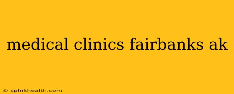 medical clinics fairbanks ak