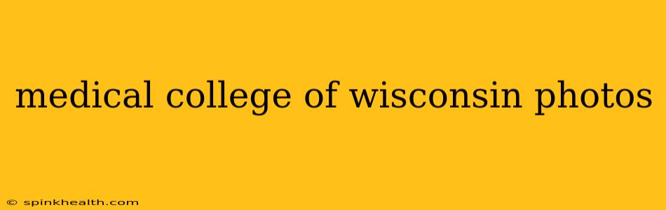medical college of wisconsin photos