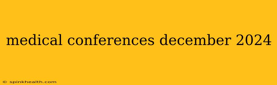 medical conferences december 2024