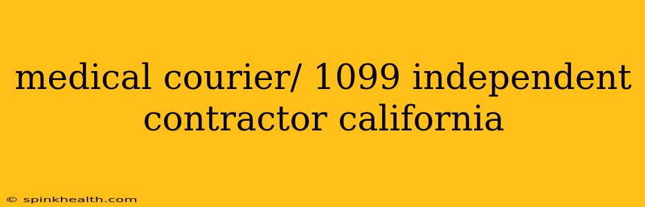 medical courier/ 1099 independent contractor california