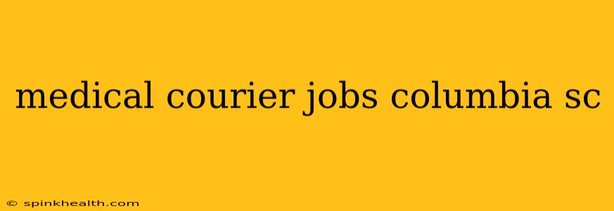 medical courier jobs columbia sc
