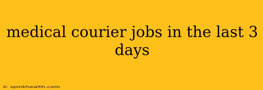 medical courier jobs in the last 3 days