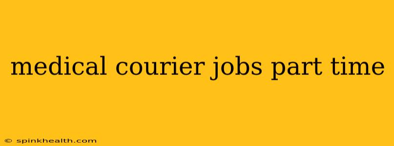 medical courier jobs part time