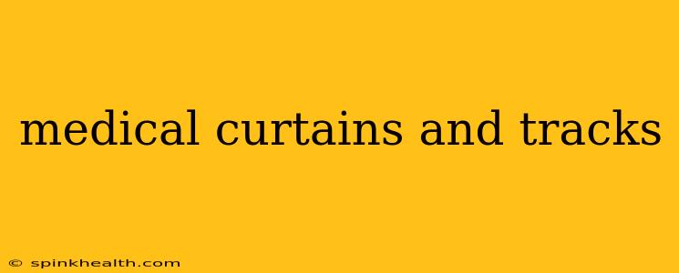 medical curtains and tracks