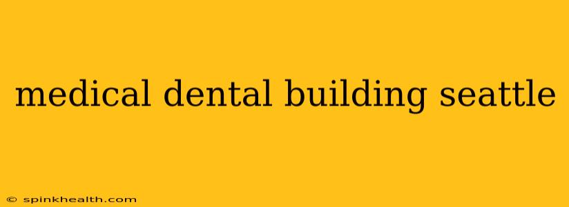 medical dental building seattle