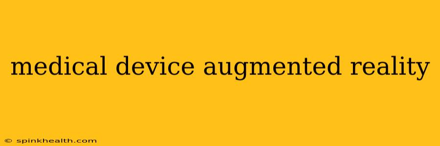 medical device augmented reality