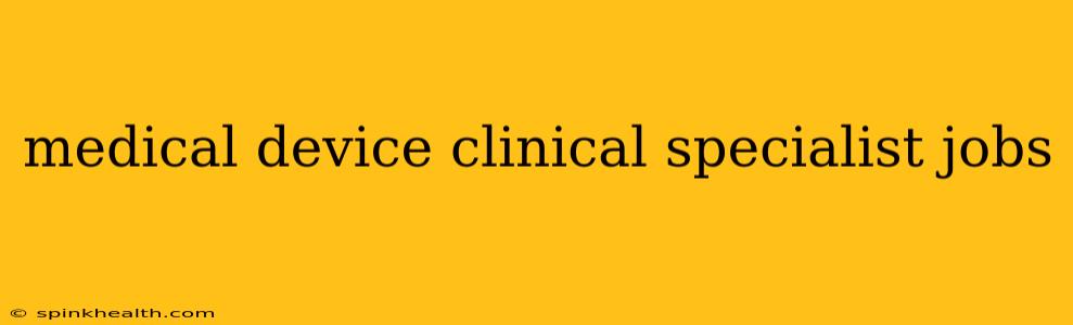medical device clinical specialist jobs