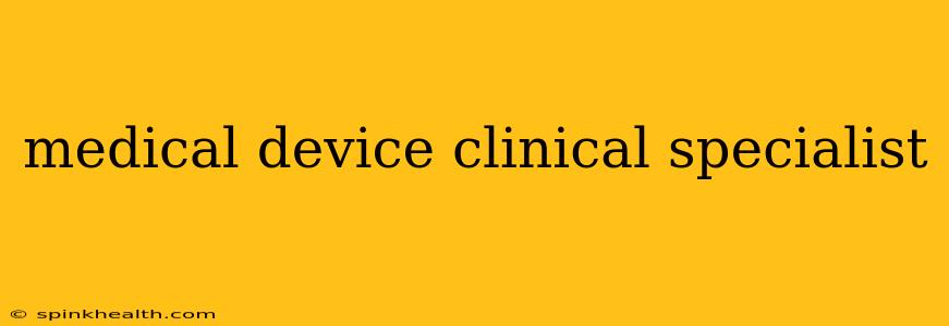 medical device clinical specialist