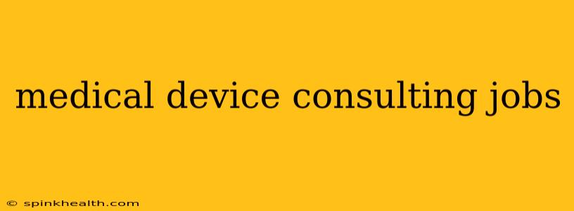 medical device consulting jobs