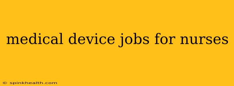 medical device jobs for nurses