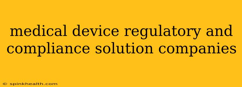 medical device regulatory and compliance solution companies