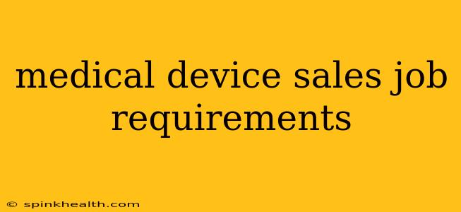 medical device sales job requirements