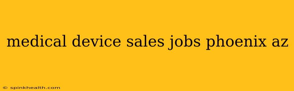 medical device sales jobs phoenix az