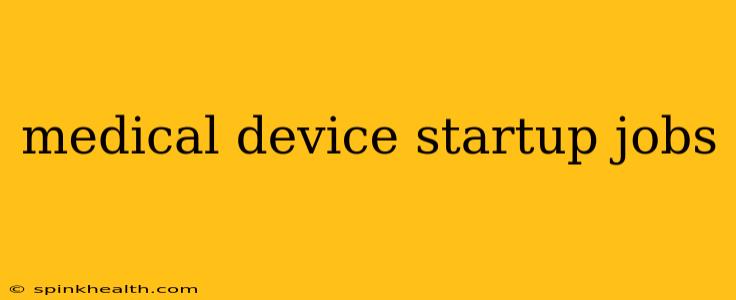 medical device startup jobs