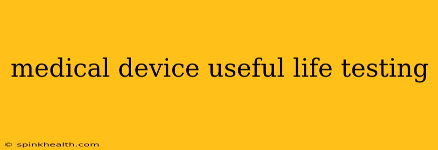 medical device useful life testing