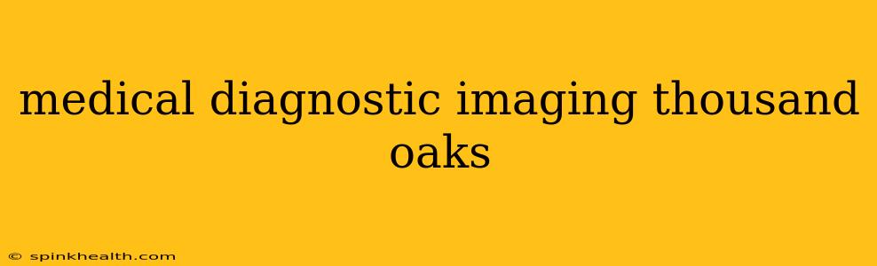 medical diagnostic imaging thousand oaks