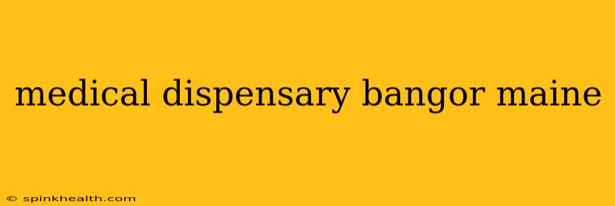medical dispensary bangor maine