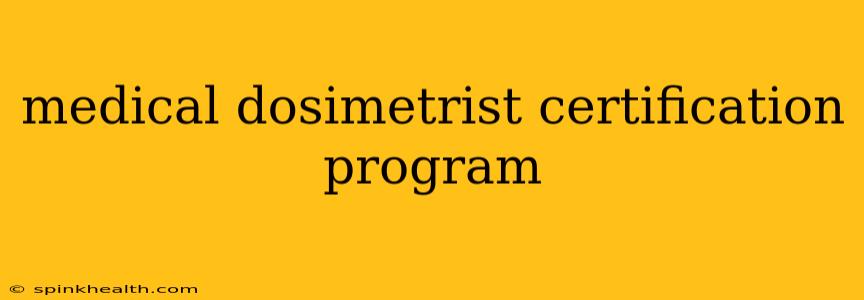 medical dosimetrist certification program