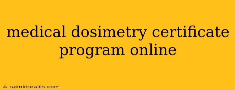 medical dosimetry certificate program online