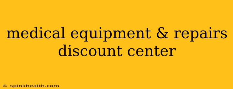 medical equipment & repairs discount center