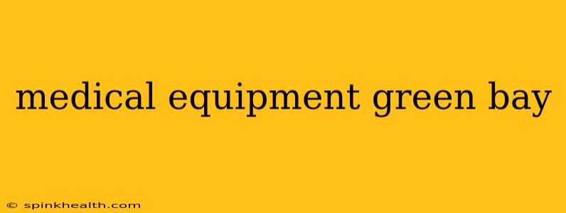 medical equipment green bay