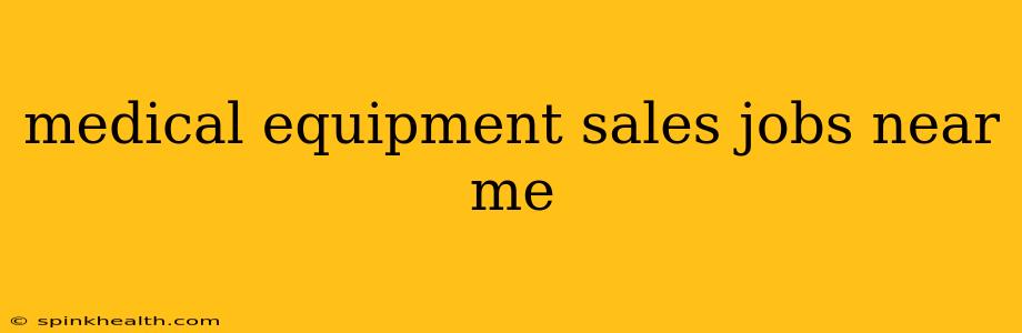 medical equipment sales jobs near me