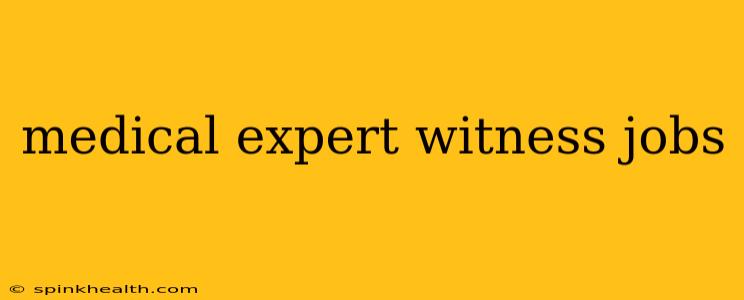 medical expert witness jobs
