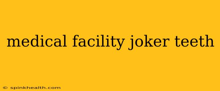 medical facility joker teeth