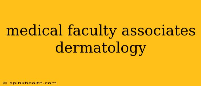 medical faculty associates dermatology
