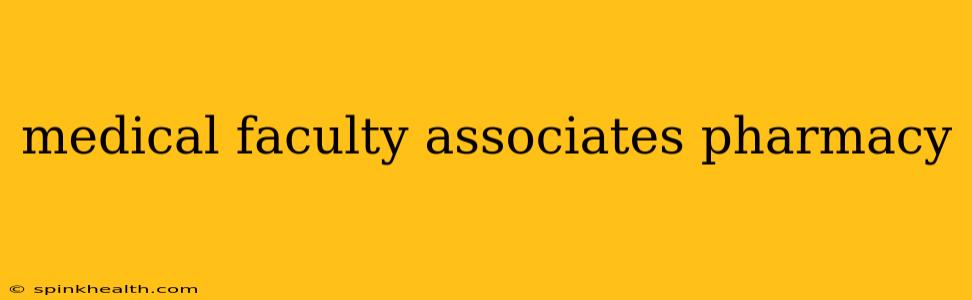 medical faculty associates pharmacy