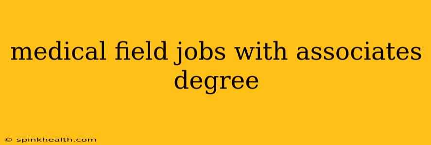 medical field jobs with associates degree