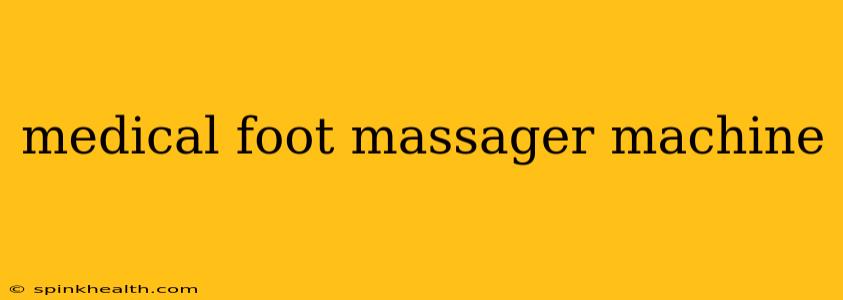 medical foot massager machine