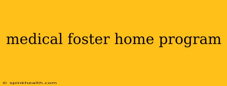 medical foster home program