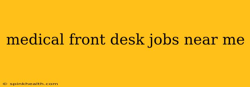 medical front desk jobs near me