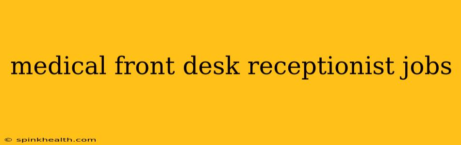 medical front desk receptionist jobs