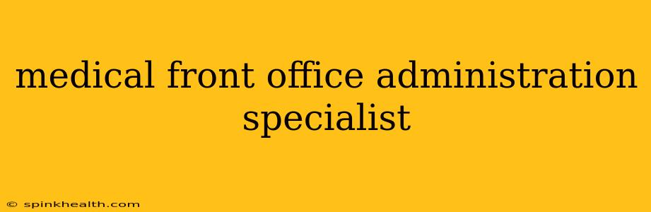 medical front office administration specialist